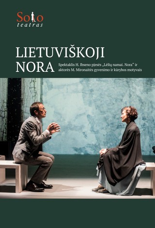 Spektaklis "LIETUVIŠKOJI NORA" | H.Ibseno pjesės ''Nora'' ir  M.Mironaitės  gyvenimo motyvais (Solo teatras)