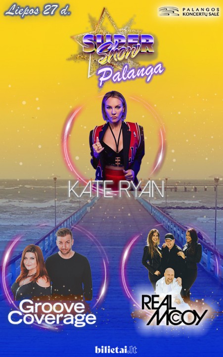 SUPER SHOW Palanga | Kate Ryan | Groove Coverage | Real Mccoy