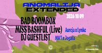 ANOMALIJA EXTENDED | Bad Boombox, Miss Bashful (Live), DJ Guestlist