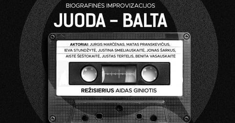 Biografinės improvizacijos JUODA-BALTA | rež. Aidas Giniotis