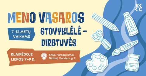 Meno vasaros stovyklėlė - kūrybinės dirbtuvės Klaipėdoje 7-12 metų vaikams - I pamaina