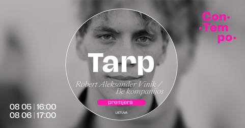 ConTempo festival 2026 Tarp (darbinis pavadinimas) | Robert Aleksander Vinik / Be kompanijos (Lietuva)
