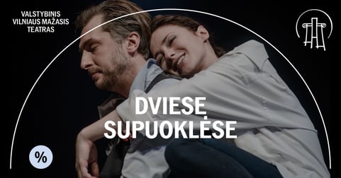 VMT spektaklis | DVIESE SŪPUOKLĖSE