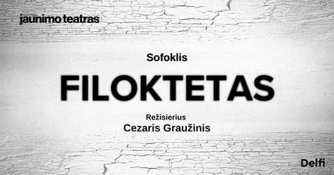 Premjera: FILOKTETAS. Rež. Cezaris Graužinis (Perkeltas iš 2026-06-18)