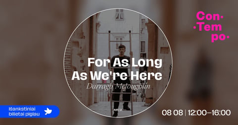 ConTempo festival 2026 ''For As Long As We're Here'' | Darragh Mcloughlin (Airija)