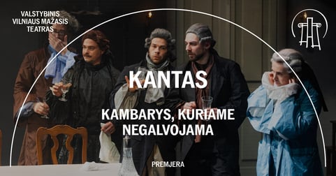 VMT spektaklis | KANTAS. KAMBARYS, KURIAME NEGALVOJAMA