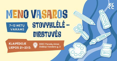 Meno vasaros stovyklėlė - kūrybinės dirbtuvės Klaipėdoje 7-12 metų vaikams - III pamaina