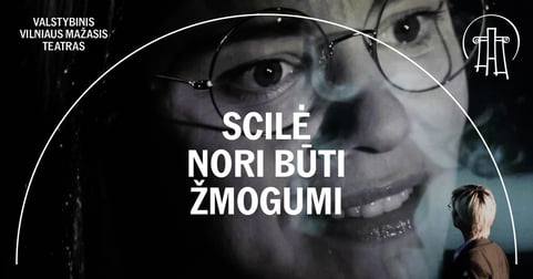 VMT spektaklis | SCILĖ NORI BŪTI ŽMOGUMI