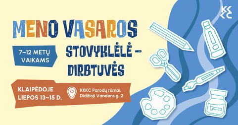 Meno vasaros stovyklėlė - kūrybinės dirbtuvės Klaipėdoje 7-12 metų vaikams - II pamaina