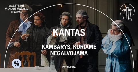 VMT spektaklis | KANTAS. KAMBARYS, KURIAME NEGALVOJAMA