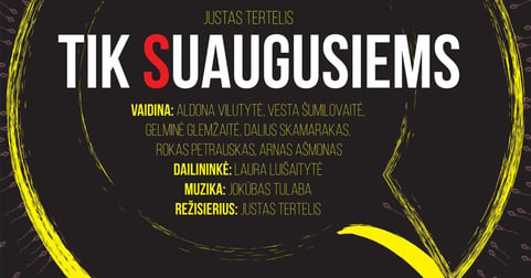 TIK SUAUGUSIEMS | rež. Justas Tertelis