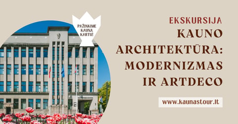 EKSKURSIJA KAUNO TARPUKARIO MODERNIZMAS IR ART DECO