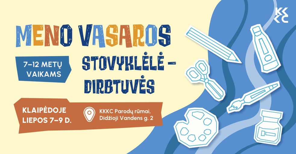 Meno vasaros stovyklėlė - kūrybinės dirbtuvės Klaipėdoje 7-12 metų vaikams - I pamaina