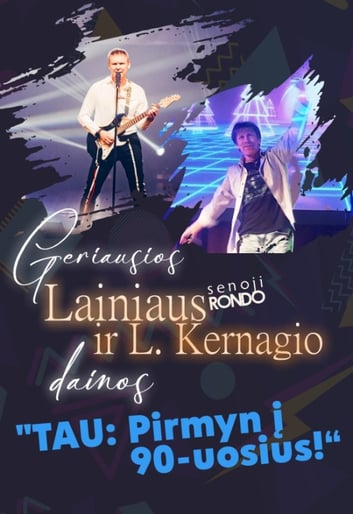 Lainius (ex Rondo) ir Ligitas Kernagis ''TAU: pirmyn į 90-uosius''