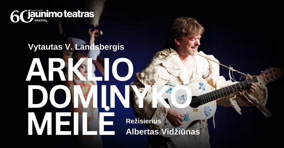ARKLIO DOMINYKO MEILĖ. Rež. Albertas Vidžiūnas