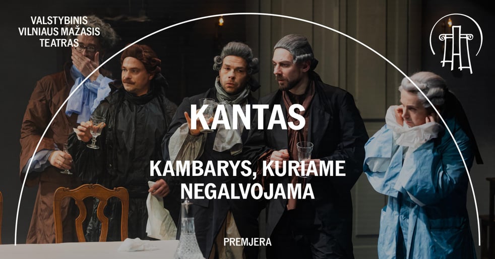 VMT spektaklis | KANTAS. KAMBARYS, KURIAME NEGALVOJAMA