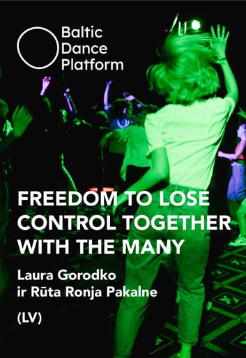 Laura Gorodko, Rūta Ronja Pakalne (LV) - FREEDOM TO LOSE CONTROL TOGETHER WITH THE MANY