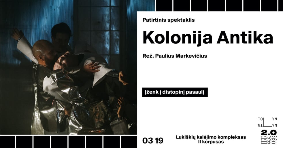 (ATŠAUKTAS) Patirtinis spektaklis ''Kolonija Antika'' (rež. P. Markevičius)