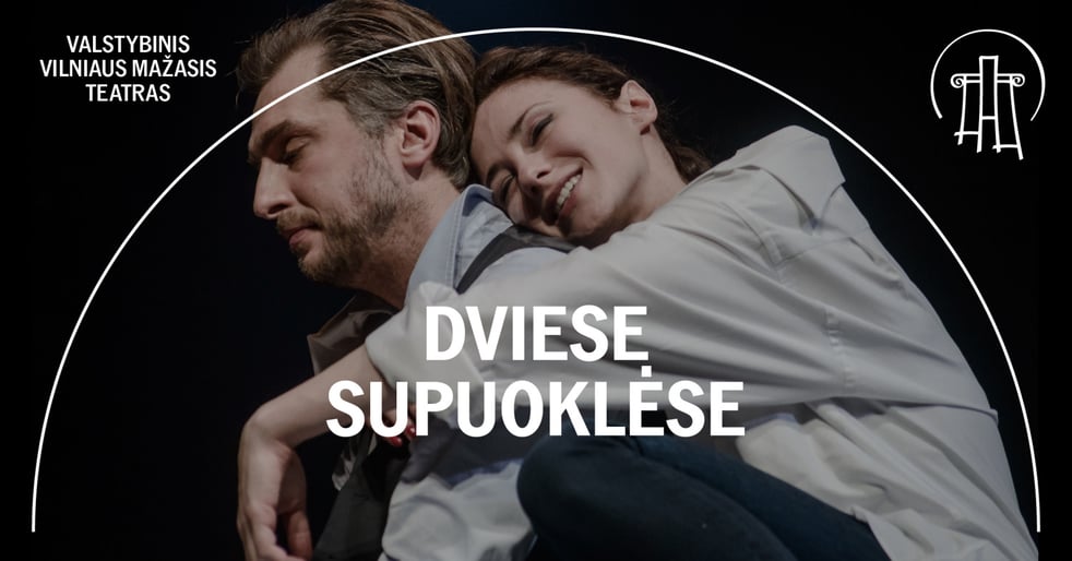 VMT spektaklis | DVIESE SŪPUOKLĖSE