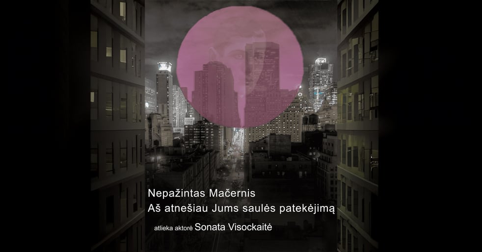 Naujasis teatras: Nepažintas Mačernis | Aš atnešiau Jums saulės patekėjimą