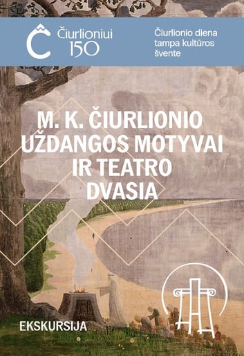 VMT ekskursija | M.K.ČIURLIONIO UŽDANGOS MOTYVAI IR TEATRO DVASIA