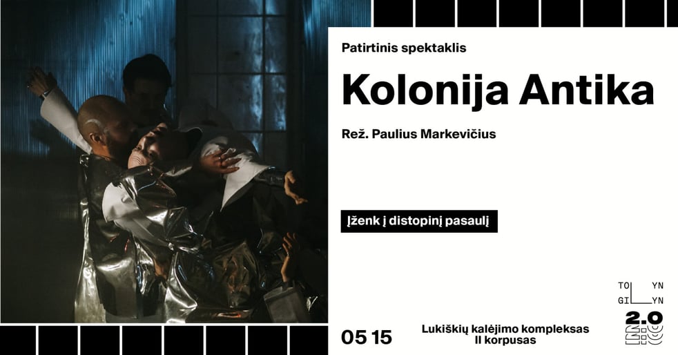 Patirtinis spektaklis ''Kolonija Antika'' (rež. P. Markevičius)