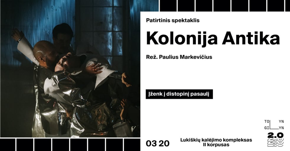 Patirtinis spektaklis ''Kolonija Antika'' (rež. P. Markevičius)
