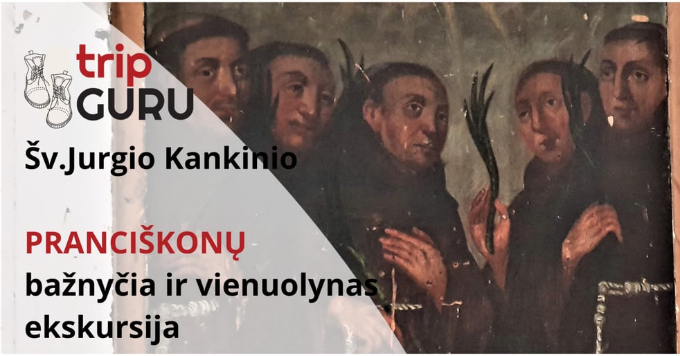 Ekskursija PRANCIŠKONŲ - Šv.Jurgio Kankinio bažnyčioje ir vienuolyne.